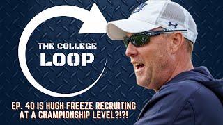 The College Loop Ep.40 | Is Hugh Freeze Recruiting at a Championship Level?!?!