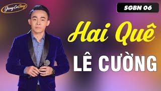 Hai Quê - Lê Cường | Ca Khúc Dân Ca Trữ Tình Đang Hot  Nức Lòng Người Nghe | GIỌNG CA VÀNG