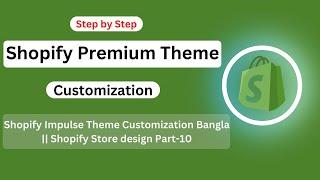 Shopify Theme Customization Bangla Full Course || Shopify Store Design step by step bangla tutorial