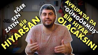  EĞER BİR HIYARSAN, AVRUPA'DA SADECE "GÜNGÖRMÜŞ BİR HIYAR" OLACAKSIN!