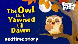 The Owl that Yawned till Dawn  Cozy Bedtime Story For Kids Read Aloud By Abbe