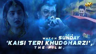 Kaisi Teri Khudgharzi, the film, Releasing This Sunday on ARY Films YouTube Channel