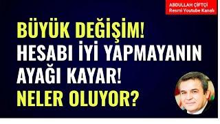 BÜYÜK DEĞİŞİM! HESABI İYİ YAPMAYANIN AYAĞI KAYAR! NELER OLUYOR? Abdullah Çiftçi