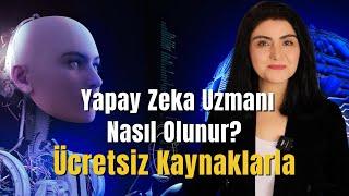 Yapay Zeka Uzmanı Nasıl Olunur? Ücretsiz Kaynaklarla Nasıl Öğrenilir? 2024