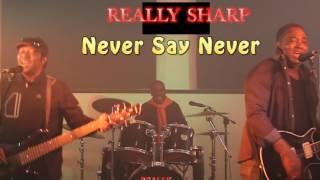 REALLY SHARP - Never Say Never