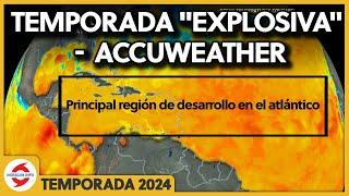 Temporada de Huracanes 2024 podría ser "explosiva" según AccuWeather en su Pronóstico de Temporada.