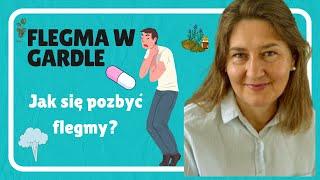 Flegma w Gardle / Jak się pozbyć flegmy w gardle?