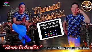 ARTISTA MANUELITO GUAMAN El TOTOREÑO DE CORAZÓN TEMA REDES SOCIALES CHAPAMGUIMI EXITOS 2024