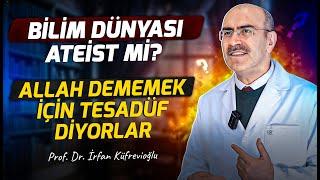 Bilim Dünyası Ateist Mi ? Allah Dememek İçin Tesadüf Diyorlar! Prof. Dr. İrfan Küfrevioğlu