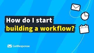 How do I start building a workflow? GetResponse Marketing Automation