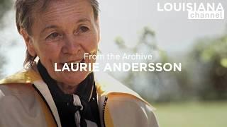 Laurie Anderson's Hack in Making Art | Louisiana Channel