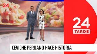 Ceviche peruano hace historia: es patrimonio de la humanidad | 24 Horas TVN Chile