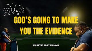 God's Going To Make You The Evidence || Radical Empowerment || Minister Troy McNair