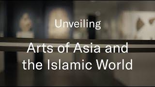 Unveiling Arts of Asia and the Islamic World