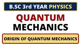 Quantum Mechanics | B.SC 3rd Year Physics | Origin of Quantum Mechanics | Planck's Quantum Theory