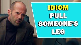 Idiom 'Pull Someone's Leg' Meaning