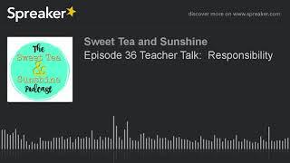 Episode 36 Teacher Talk:  Responsibility (part 1 of 3)