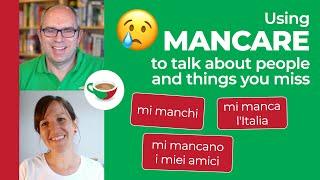 Using the verb MANCARE to talk about people and things you miss in Italian