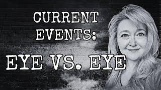 CURRENT EVENTS: EYE VS EYE (WATCH THE VIDEO)