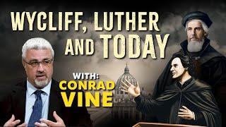 Wycliffe, Luther and Today - Conrad Vine