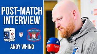 Andy Whing Post-Match: Carlisle United (H)