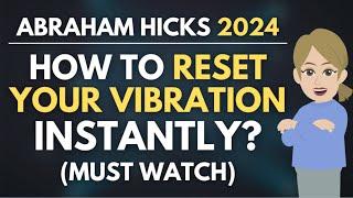 How to RESET Your Vibration Instantly? - MUST WATCH!  Abraham Hicks 2024