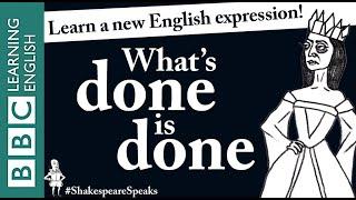 What's done is done - Learn English vocabulary & idioms with 'Shakespeare Speaks'