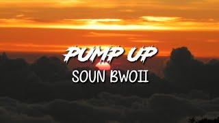 Soun Bwoii - Pump Up | Lyrics