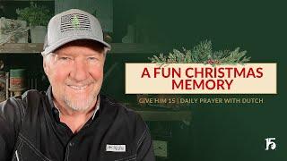 A Fun Christmas Memory | Give Him 15: Daily Prayer with Dutch | December 24, 2024