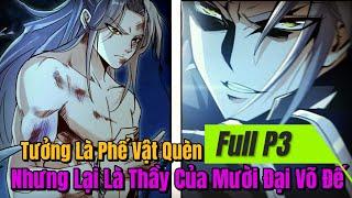 PHẦN 3 | Tưởng Là Phế Vật Quèn Nhưng Lại Là Thầy Của Mười Đại Đế | Review Truyện Tranh