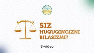 3-VIDEO | SIZ HUQUQINGIZNI BILASIZMI