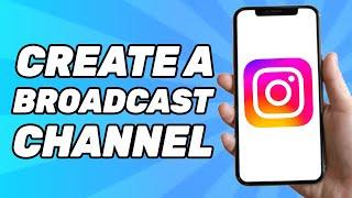 How to Create a Broadcast Channel on Instagram 2024