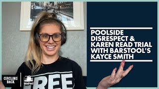 Poolside Disrespect & Karen Read Trial with Barstool's Kayce Smith | Circling Back