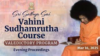 Sri Sathya Sai Vahini Sudhamrutha Course Valedictory Program | Mar 16, 2025 | Evening