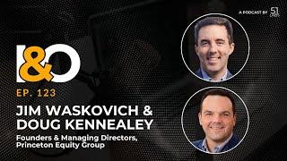 Vlog - Jim Waskovich and Doug Kennealey, Founders and Managing Directors at Princeton Equity Group