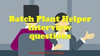 Batch Plant Helper interview questions