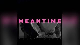 Meantime - ansh