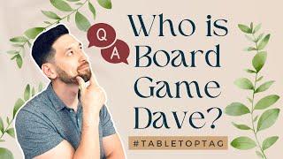 Who Is Board Game Dave? (#TableTopTag Response to @TheBoardGameGarden!)