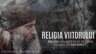 RELIGIA VIITORULUI -   Religia umanităţii de pe urmă, religia lui Antihrist