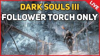 Dark Souls III : Follower Torch Only (LIVE)