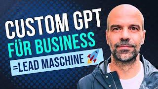 Custom GPT für Business erstellen = Lead Maschine 