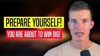 YOU'RE ABOUT TO WIN BIG!! (Prepare now)