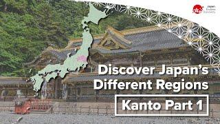 Discover Japan’s Different Regions | Kanto Part 1