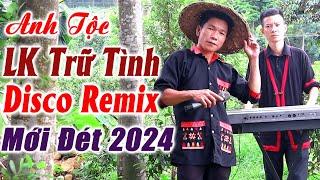 Hay tv - ANH TỘC LK Trữ Tình Remix MỚI ĐÉT 2024 - LK Nhạc Sống Vùng Cao DISCO REMIX Căng Vỡ Loa #4