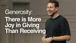 Generosity: There is More Joy in Giving Than Receiving- John Mark Comer