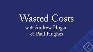 Wasted Costs with Andrew Hogan & Paul Hughes