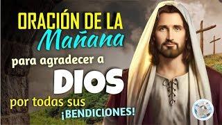 ORACIÓN DE LA MAÑANA PARA AGRADECER A DIOS POR TODAS SUS BENDICIONES