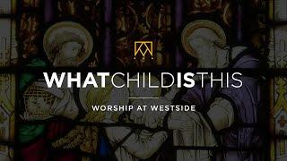 What Child Is This | Christmas At Westside Kings Church