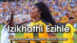 "Izikhathi Ezihle" Nkosazana Daughter & Master Kg (Feat. Makhadzi, Dj Maphorisa x Kabza De Small)