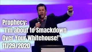 Prophecy: "I'm about to Smackdown Over Your Whitehouse!" 11/29/2020